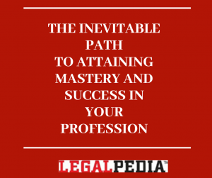 PATH TO ATTAINING MASTERY AND SUCCESS IN YOUR PROFESSION.
